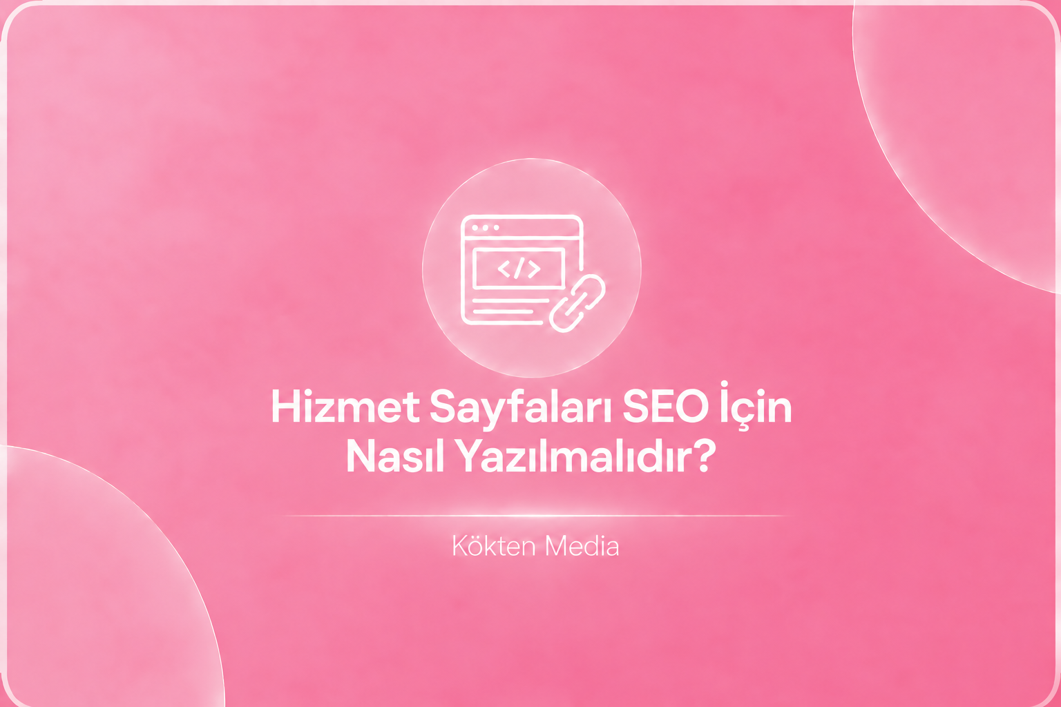 Hizmet Sayfaları SEO İçin Nasıl Yazılmalıdır?